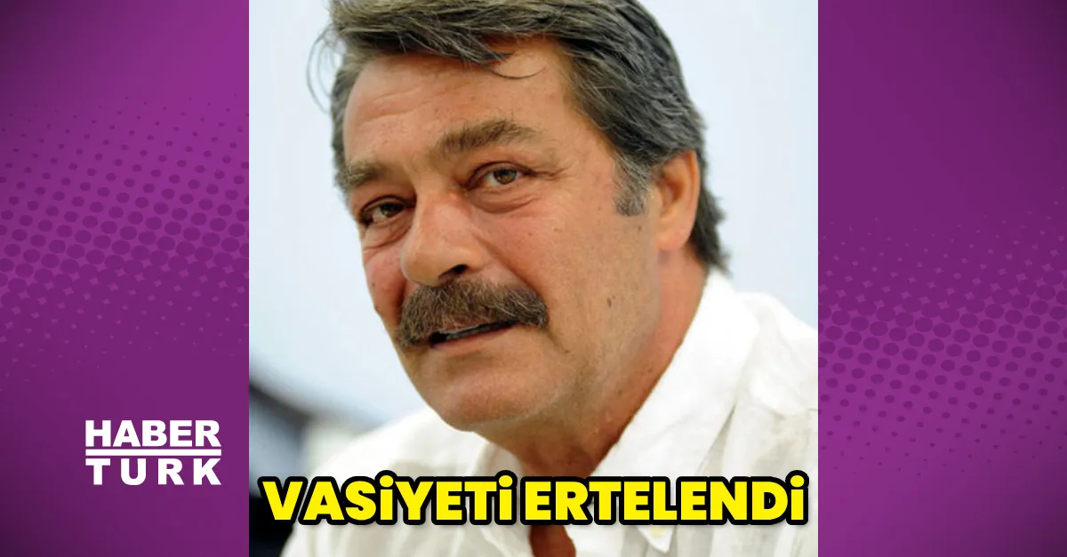 Kadir İnanır'ın Vasiyet Okunması Tebligat Eksikliği Nedeniyle Ertelendi