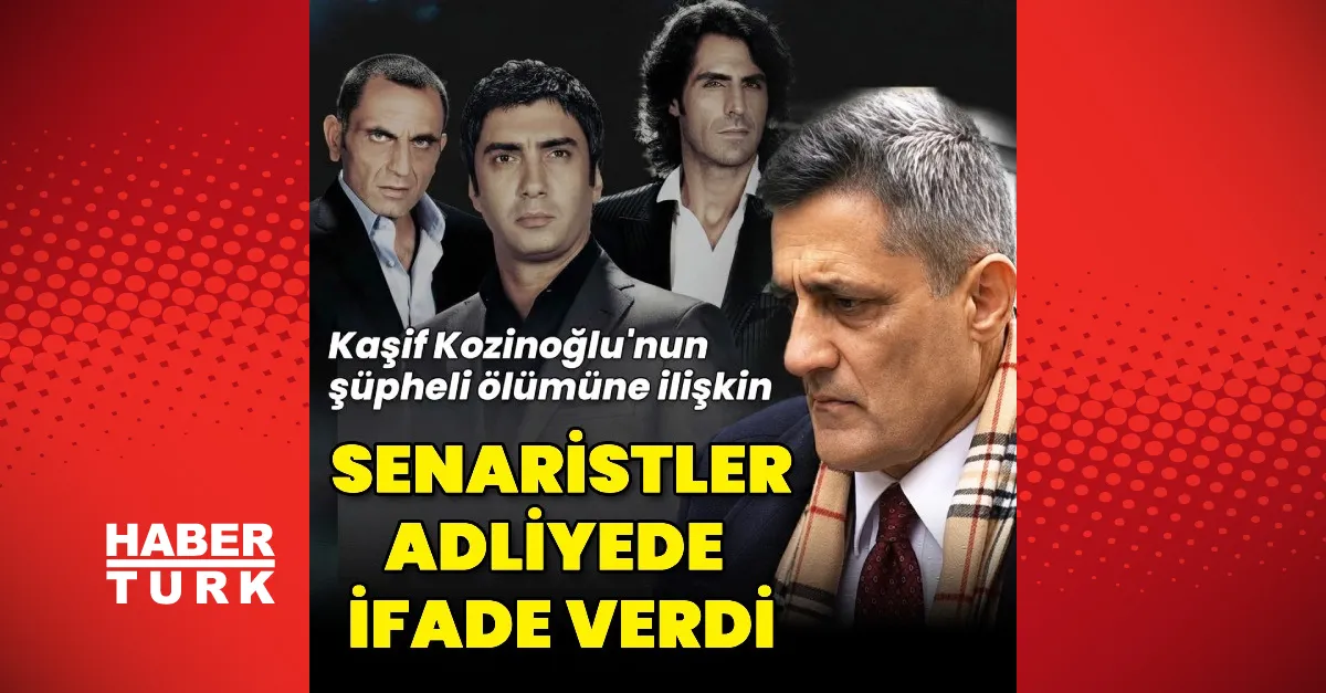 Kozinoğlu soruşturmasında ünlü senaristler ifade verdi