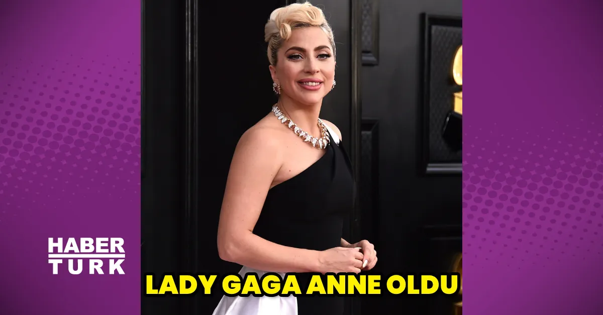 Lady Gaga ilk kez anne oldu