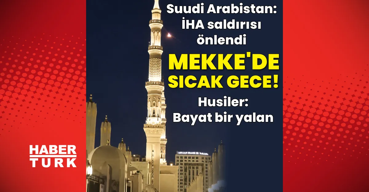 Mekke üzerinde insansız hava aracı etkisiz kılındı: Husiler saldırı iddiasını reddetti