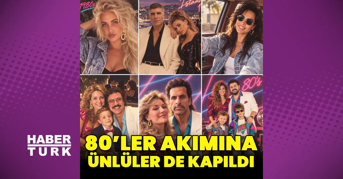 Ünlüler 80'lerin nostaljik rüzgârına yakalandı